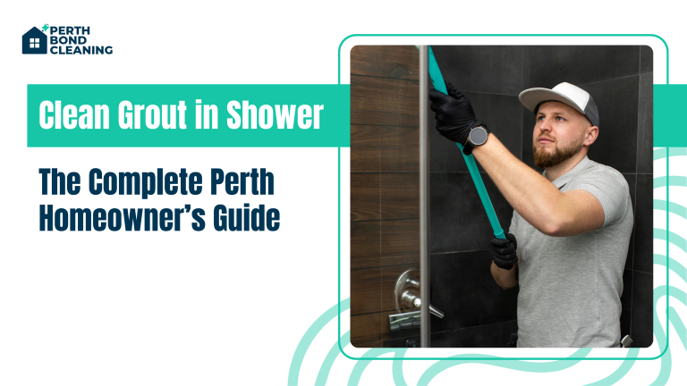 Clean Grout in Shower: The Complete Perth Homeowner’s Guide