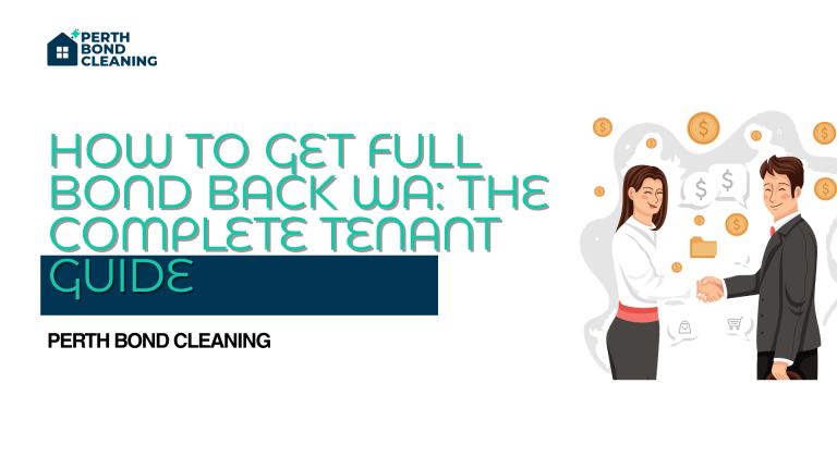 How to Get Full Bond Back WA: The Complete Tenant Guide
