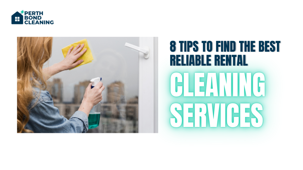 8 Tips To Find The Best Reliable Rental Cleaning Services